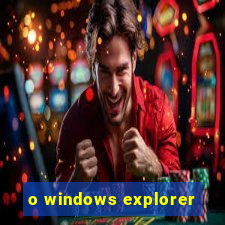 o windows explorer